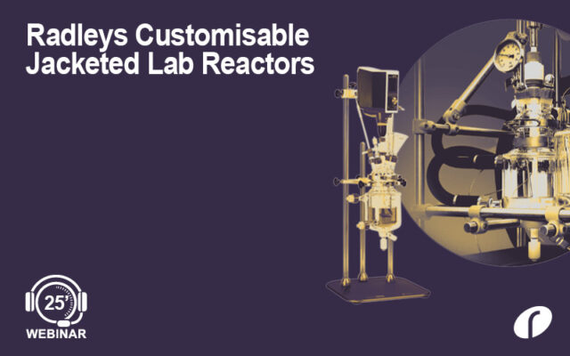 Webinar #46 Radleys Customisable Jacketed Lab Reactors - On Demand